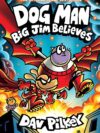 Dog Man: Big Jim Believes: A Graphic Novel (Dog Man #14): From the Creator of Captain Underpants - Digital book